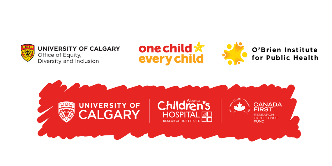 UCalgary's Office of Equity, Diversity and Inclusion, One Child Every Child, O'Brien Institute for Public Health and Alberta Children's Hospital Research Institute, and Canada First