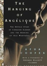 The Hanging Of Angelique: The Untold Story of Canadian Slavery and the Burning of Old Montreal